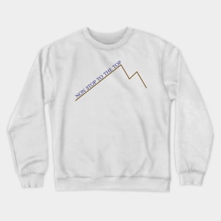 Non stop to the top Crewneck Sweatshirt